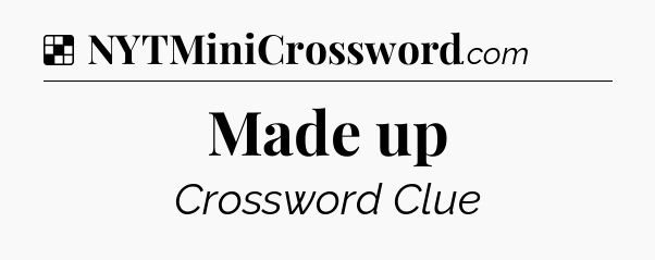 Solution: Made up  - NYT Crossword