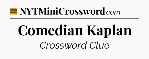 Comedian Kaplan - Eugene Sheffer Crossword