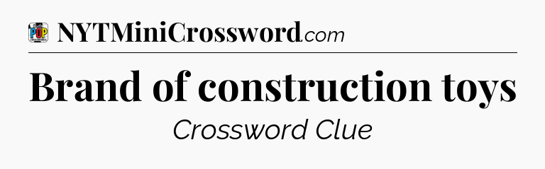 Brand of construction toys Crossword Clue
