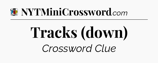 Tracks (down) Crossword Clue