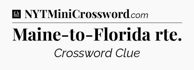 Maine-to-Florida rte - LA Times Crossword