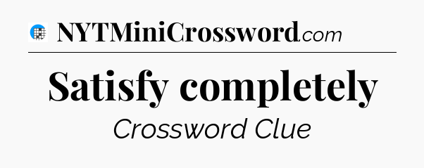 Satisfy completely Crossword Clue