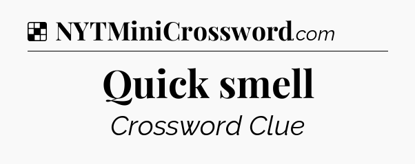 Solution: Quick smell - NYT Crossword