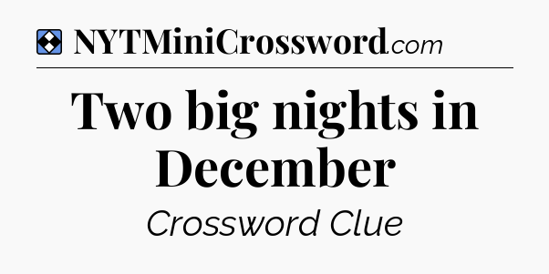 Solution: Two big nights in December - NYT Mini Crossword