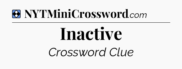 Solution: Inactive - NYT Mini Crossword