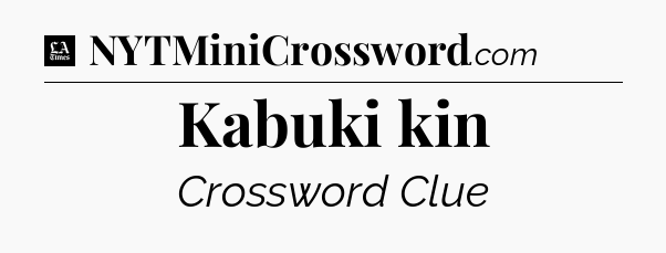 Kabuki kin - LA Times Crossword