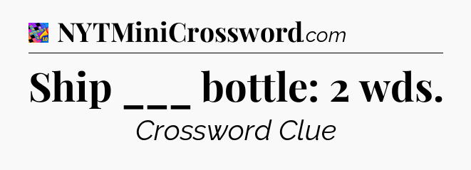 Ship ___ bottle: 2 wds Crossword Clue