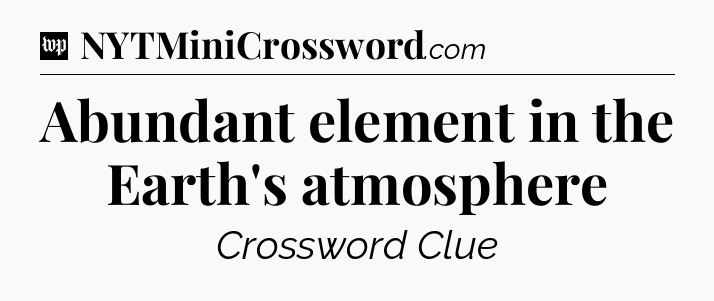 Abundant element in the Earth's atmosphere Crossword Clue