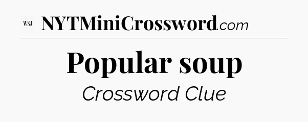 Popular soup - WSJ Crossword