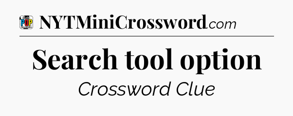 Search tool option Crossword Clue