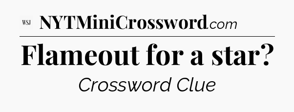 Flameout for a star - WSJ Crossword