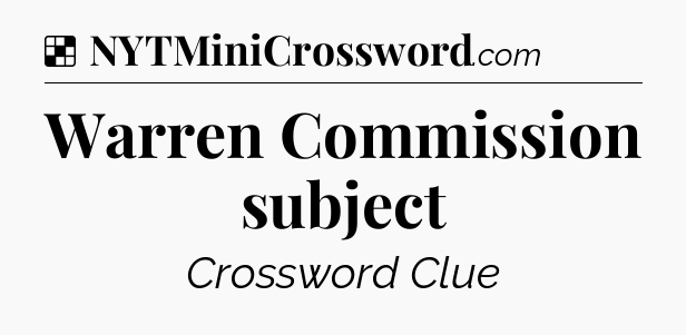 Solution: Warren Commission subject - NYT Crossword