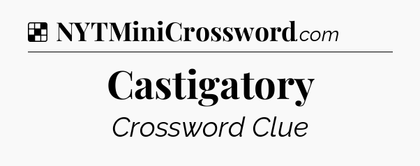 Solution: Castigatory - NYT Crossword
