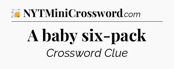 A baby six-pack - 7 Little Words