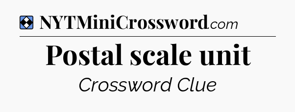 Solution: Postal scale unit - NYT Mini Crossword