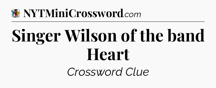 Singer Wilson of the band Heart Crossword Clue