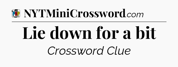 Lie down for a bit Crossword Clue