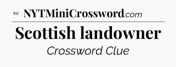 Scottish landowner - WSJ Crossword
