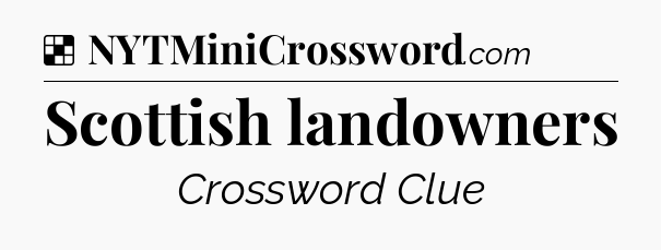 Solution: Scottish landowners - NYT Crossword