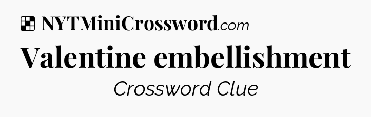 Solution: Valentine embellishment - NYT Crossword