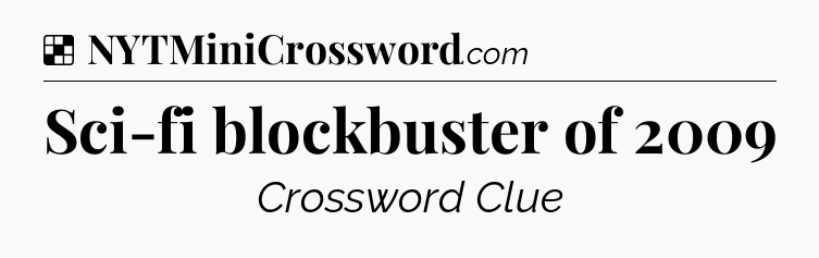 Solution: Sci-fi blockbuster of 2009 - NYT Crossword