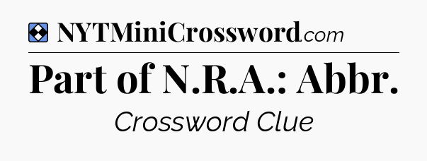 Solution: Part of N.R.A.: Abbr - NYT Mini Crossword