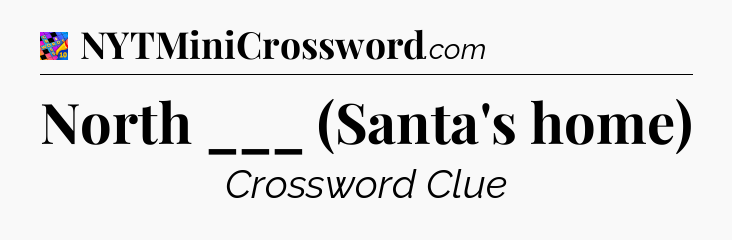 North ___ (Santa's home) Crossword Clue