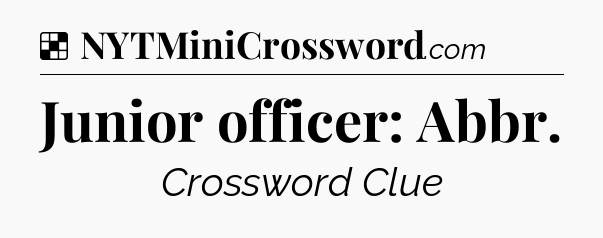 Solution: Junior officer: Abbr - NYT Crossword