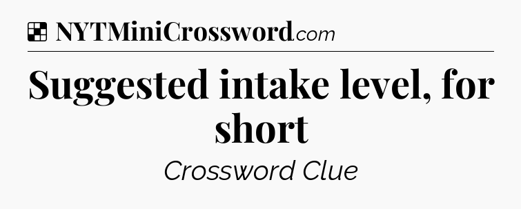 Solution: Suggested intake level, for short - NYT Crossword