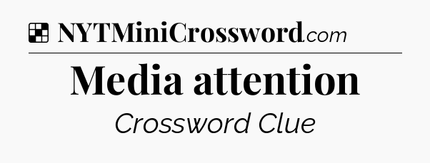 Solution: Media attention - NYT Crossword