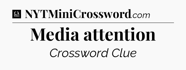 Media attention - LA Times Crossword