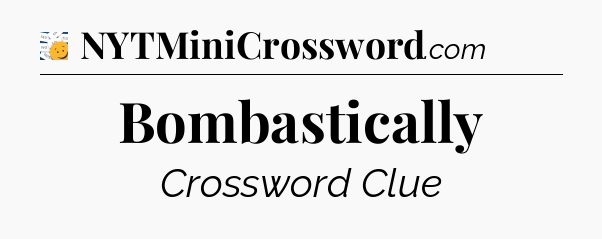 Bombastically - 7 Little Words