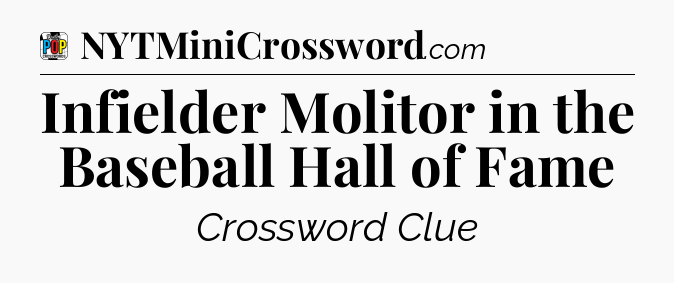 Infielder Molitor in the Baseball Hall of Fame Crossword Clue