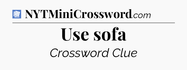 Use sofa Puzzle Page Crossword Clue