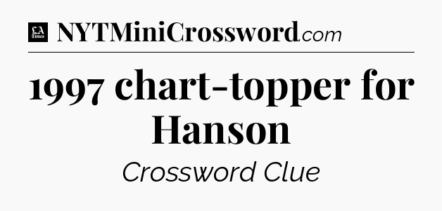 1997 chart-topper for Hanson - LA Times Crossword