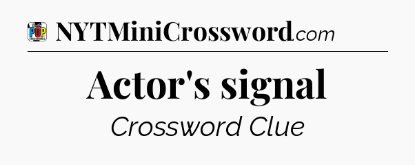 Actor's signal Crossword Clue