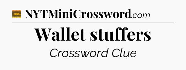 Wallet stuffers crossword clue Eugene Sheffer