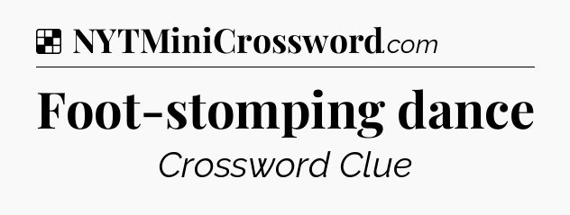 Solution: Foot-stomping dance - NYT Crossword