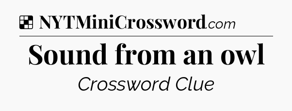 Solution: Sound from an owl - NYT Crossword