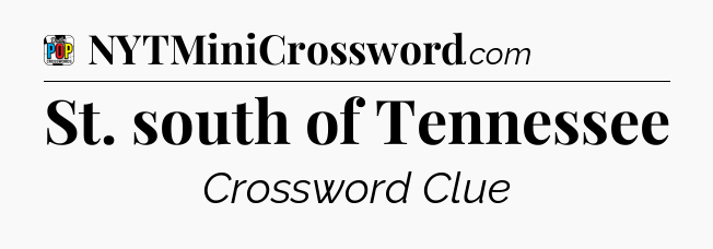 St. south of Tennessee Crossword Clue