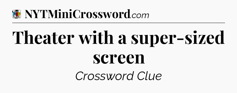 Theater with a super-sized screen Crossword Clue