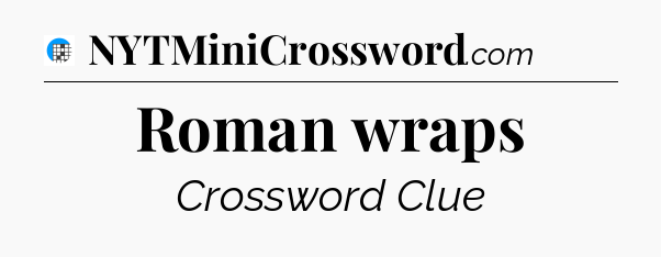 Roman wraps Crossword Clue