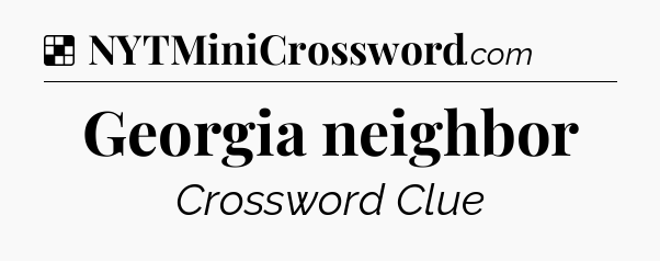 Solution: Georgia neighbor - NYT Crossword