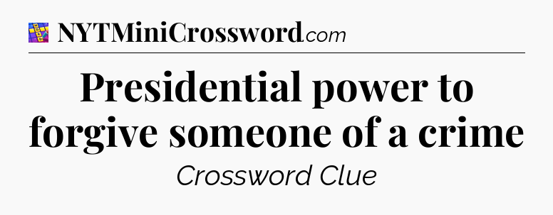 Presidential power to forgive someone of a crime Codycross