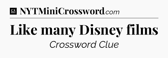 Like many Disney films - LA Times Crossword