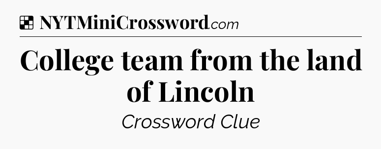 Solution: College team from the land of Lincoln - NYT Crossword