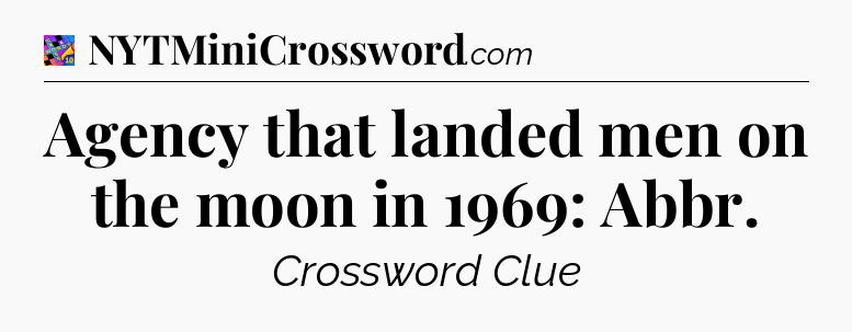 Agency that landed men on the moon in 1969: Abbr Crossword Clue