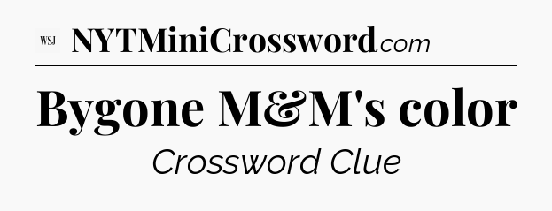 Bygone M&M's color - WSJ Crossword