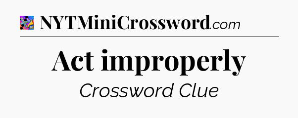 Act improperly Crossword Clue