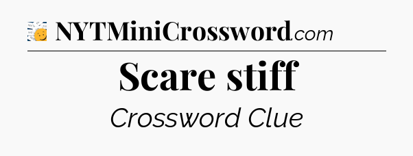 Scare stiff - 7 Little Words